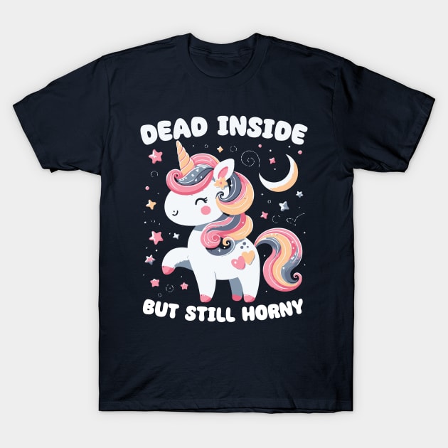 Dead Inside But Still Horny // Cute Unicorn Design T-Shirt by Trendsdk